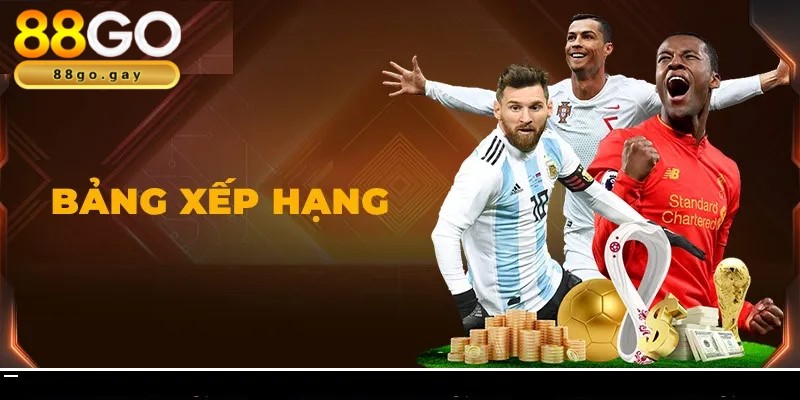 Bảng xếp hạng bóng đá tại 88GO chinh phục người mê cá cược? 5 Đơn giản khi vận dụng bảng xếp hạng để tham gia cá cược