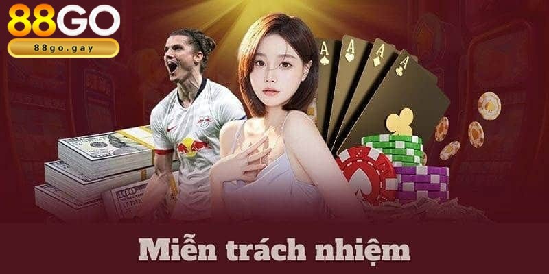 Miễn trừ trách nhiệm - Chính sách quan trọng tại 88GO 3 Sân chơi miễn trách nhiệm với các tùy chọn của thành viên