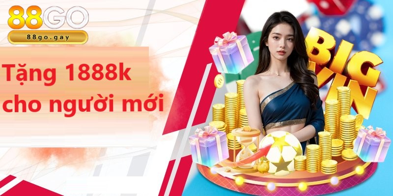 Tặng 1888k cho người mới - Ưu đãi 88GO hấp dẫn nhất 2 Tặng 1888k cho người mới là chương trình ưu đãi hấp dẫn